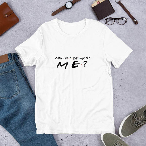 Could I Be More Me? - Chandler  T-Shirt by Shipy | FRIENDS, Pop Culture, TV Shows, Typography