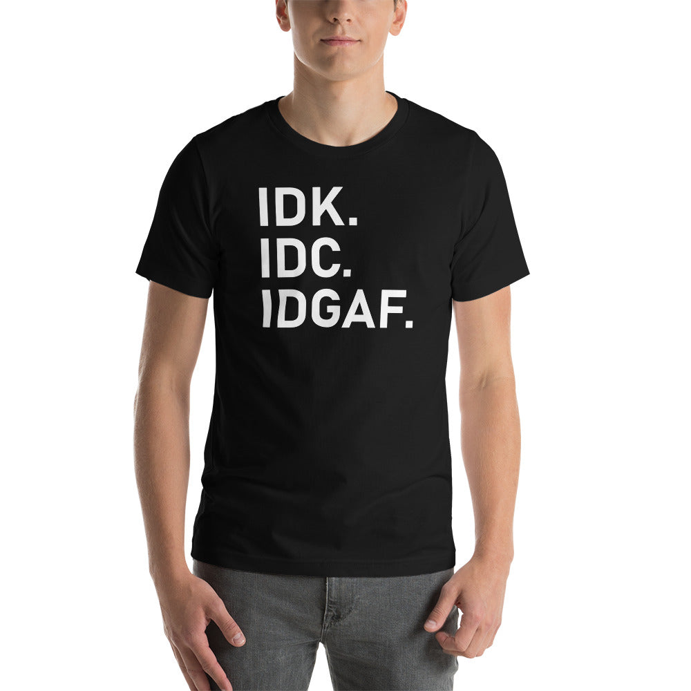 Idk Idc Idgaf T-Shirt